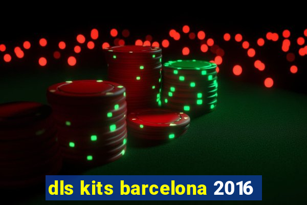 dls kits barcelona 2016